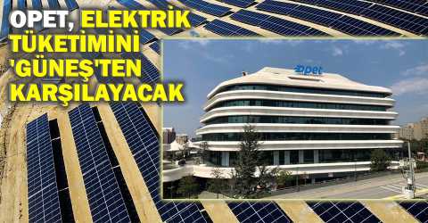  OPET’ten yeşil enerji hamlesi