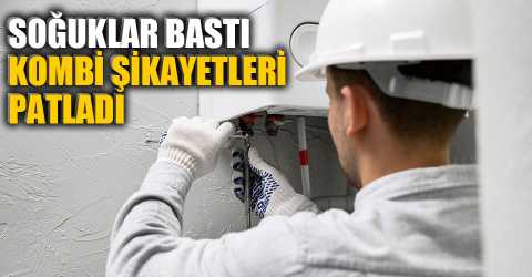 Kombi şikayetlerinde büyük artış