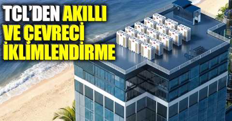 TCL, VRF sistemleriyle Türkiye’de